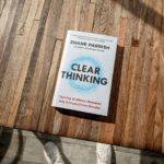 Clear Thinking: Turning Ordinary Moments Into Extraordinary Results
By Shane Parrish