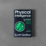 Physical Intelligence: The Science Of Thinking Without Thinking

By Scott T. Grafton