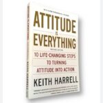 Attitude Is Everything Rev Ed: 10 Life-Changing Steps To Turning Attitude Into Action

By Keith Harrell