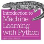 Introduction To Machine Learning With Python: A Guide For Data Scientists
By Andreas C. Muller And Sarah Guido