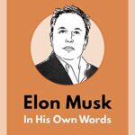 Elon Musk: In His Own Words Edited By Jessica Easto