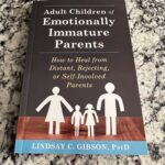 Adult Children Of Emotionally Immature Parents: How To Heal From Distant, Rejecting, Or Self-Involved Parents
By Lindsay Gibson