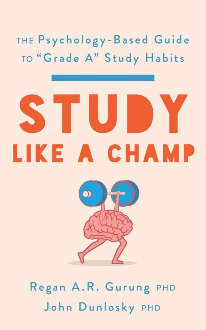 Study Like A Champ: The Psychology Based Guide To Grade A Study Habits
By John Dunlosky And Regan Gurung