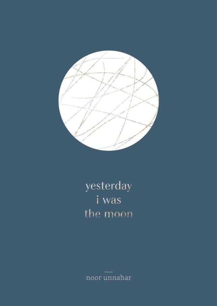 Yesterday I Was The Moon By Noor Unnahar