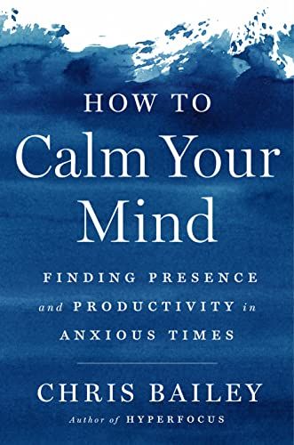 Scd0b6c5016a54ed9a119ecd23bcddf60g.jpg How To Calm Your Mind By Chris Bailey - Image 1