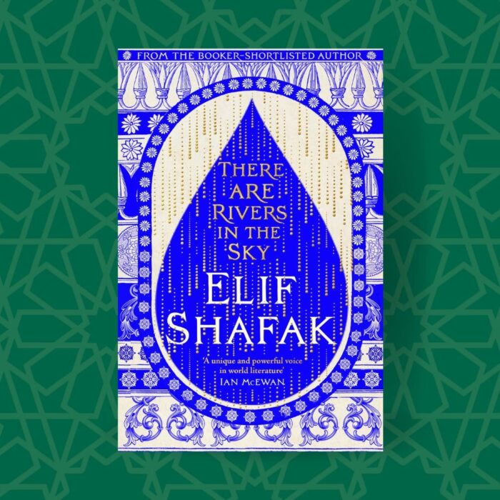 There Are Rivers In The Sky: From The Bestselling Author Of The Forty Rules Of Love By Elif Shafak
