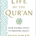 The Life Of The Qur'An: From Eternal Roots To Enduring Legacy
