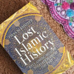 Lost Islamic History: Reclaiming Muslim Civilisation From The Past By Firas Alkhateeb