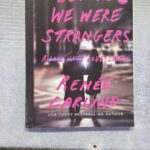 Before We Were Strangers A Love Hate Story By Renã©E Carlino