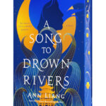 A Song To Drown Rivers By Ann Liang