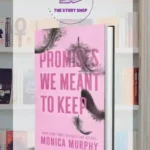 Promises We Meant To Keep By Monica Murphy