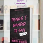 Things I Wanted To Say But Never Did By Monica Murphy