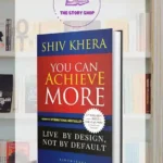 You Can Achieve More: Live By Design, Not By Default By Shiv Khera
