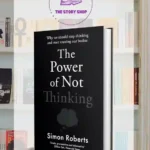 The Power Of Not Thinking: Why We Should Stop Thinking And Start Trusting Our Bodies By Simon Roberts