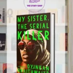 My Sister The Serial Killer By Oyinkan Braithwaite