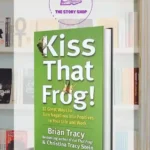 Kiss That Frog By Brian Tracy