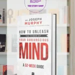 How To Unleash The Power Of Your Subconscious Mind: A 52-Week Guide By Joseph Murphy