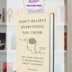 Don't Believe Everything You Think: Why Your Thinking Is The Beginning & End Of Suffering By Joseph Nguyen