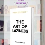The Art Of Laziness: Overcome Procrastination & Improve Your Productivity