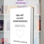 The Art Of Not Overthinking By Shaurya Kapoor