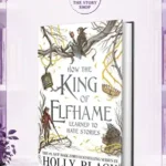 How The King Of Elfhame Learned To Hate StoriesBy Holly Black