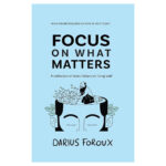 Focus On What Matters: A Collection Of Stoic Letters On Living Well
By Darius Foroux