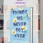 Things We Never Got Over By Lucy Score