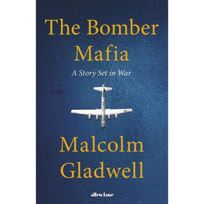 The Bomber_Mafia: A Dream, A Temptation, And The Longest Night Of The Second World War By Malcolm Gladwell