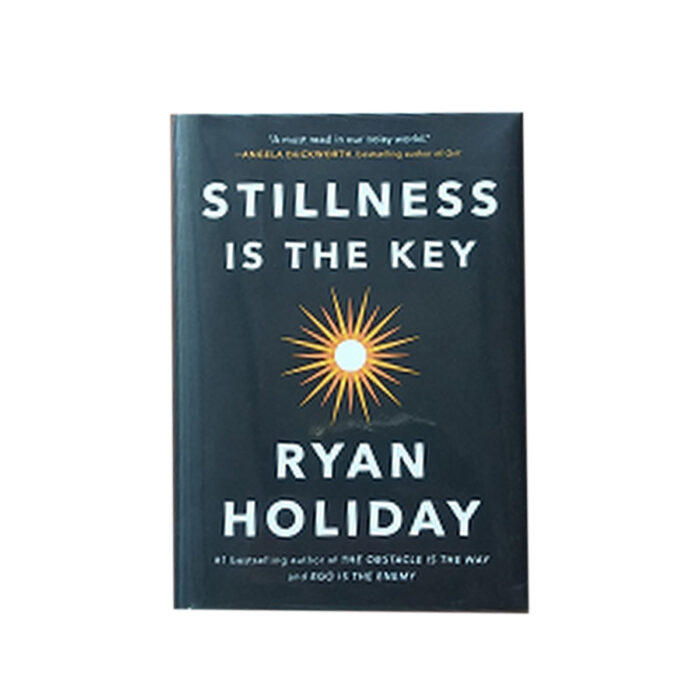 Stillness Is The Key By Ryan Holiday
