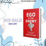 Ego_Is The Enemy The Fight To Master_Our Greatest Opponent By Ryan Holiday