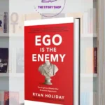 Ego_Is The Enemy The Fight To Master_Our Greatest Opponent By Ryan Holiday