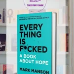 Every Thing Is Fucked A Book About Hope By Mark Manson