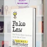 Fake Law: The Truth About Justice In An Age Of Lies by The Secret Barrister