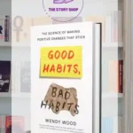 Good Habits, Bad Habits: The Science Of Making Positive Changes by Wendy Wood