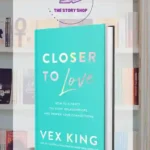 Closer To Love: How To Attract The Right Relationships And Deepen Your Connections  By Vex King