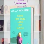 How Do You Like Me Now By Holly Bourne