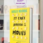 It Only Happens In The Movies By Holly Bourne