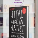 Steal Like An Artist: 10 Things Nobody Told You About Being Creative By Austin Kleon