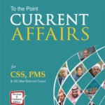 To The Point Current Affairs For Css Pms By Waseem Riaz Khan