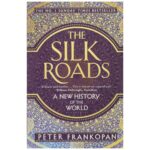 The Silk Roads A New History Of The World By Peter Frankopan