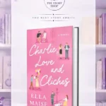 Charlie, Love And ClichÃƒÂ£Ã‚Â©S: The Tiktok Sensation. The New Novel From The Bestselling Author Of To Love Jason ThornBy Ella Maise