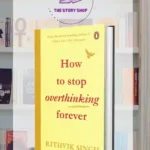 How To Stop Overthinking Forever By Rithvik Singh