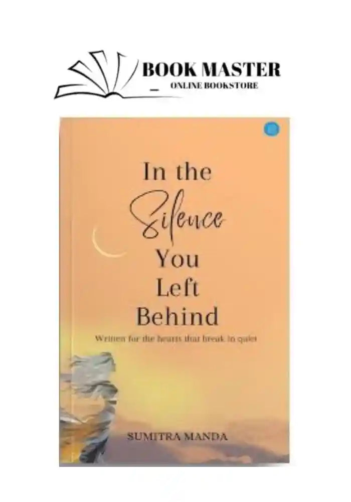 inthesilenceyouleftbehind_11zon.jpg In The Silence You Left Behind By Sumitra Manda - Image 1