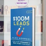 $100M Leads By Alex Hormozi How To Get Strangers To Want To Buy Your Stuff