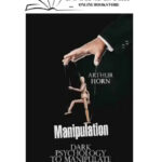 Manipulation: Dark Psychology To Manipulate And Control People By Arthur Horn