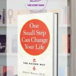 One Small Step Can Change Your Life: The Kaizen Way By Robert Maurer