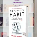 The Power Of Habit: Why We Do What We Do In Life And Business by Charles Duhigg