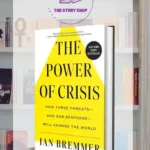 The Power Of Crisis: How Three Threats Ã¢â‚¬â€œ And Our Response Ã¢â‚¬â€œ Will Change The World By Ian Bremmer