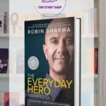 The Everyday Hero Manifesto: Activate Your Positivity, Maximize Your Productivity, Serve The World By By Robin Sharma