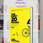 The First 20 Hours: How To Learn Anything . . . Fast! By Josh Kaufman